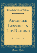 Advanced Lessons in Lip-Reading (Classic Reprint)