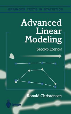 Advanced Linear Modeling: Multivariate, Time Series, and Spatial Data; Nonparametric Regression and Response Surface Maximization - Christensen, Ronald