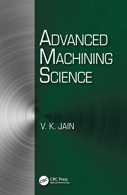 Advanced Machining Science - Jain, Vijay Kumar