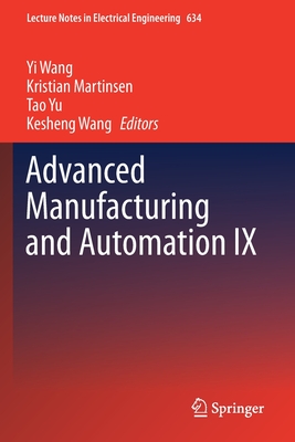 Advanced Manufacturing and Automation IX - Wang, Yi (Editor), and Martinsen, Kristian (Editor), and Yu, Tao (Editor)