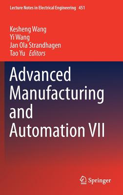 Advanced Manufacturing and Automation VII - Wang, Kesheng (Editor), and Wang, Yi (Editor), and Strandhagen, Jan Ola (Editor)