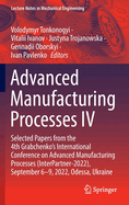 Advanced Manufacturing Processes IV: Selected Papers from the 4th Grabchenko's International Conference on Advanced Manufacturing Processes (InterPartner-2022), September 6-9, 2022, Odessa, Ukraine