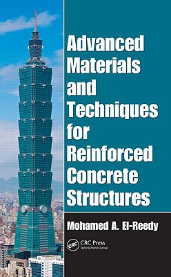 Advanced Materials and Techniques for Reinforced Concrete Structures - El-Reedy Ph D, Mohamed Abdallah, and El-Reedy, Mohamed