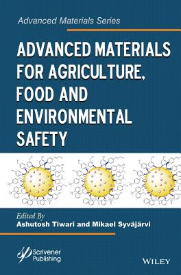 Advanced Materials for Agriculture, Food, and Environmental Safety - Tiwari, Ashutosh (Editor), and Syvjrvi, Mikael (Editor)