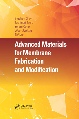 Advanced Materials for Membrane Fabrication and Modification - Gray, Stephen (Editor), and Tsuru, Toshinori (Editor), and Cohen, Yoram (Editor)