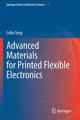 Advanced Materials for Printed Flexible Electronics - Tong, Colin