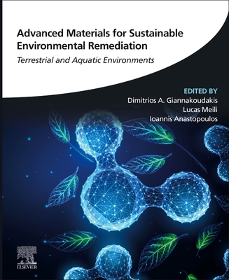 Advanced Materials for Sustainable Environmental Remediation: Terrestrial and Aquatic Environments - A Giannakoudakis, Dimitrios (Editor), and Meili, Lucas (Editor), and Anastopoulos, Ioannis (Editor)