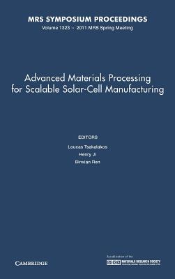 Advanced Materials Processing for Scalable Solar-Cell Manufacturing: Volume 1323 - Tsakalakos, Loucas (Editor), and Ji, Henry (Editor), and Ren, Binxian (Editor)