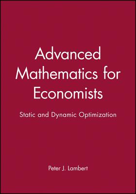 Advanced Math for Economics: Static and Dynamic Optimization - Lambert, Peter J