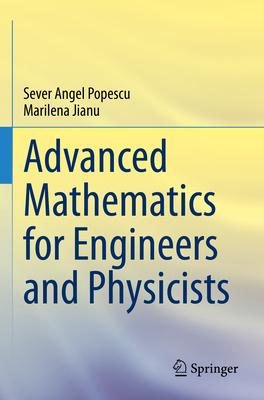 Advanced Mathematics for Engineers and Physicists - Popescu, Sever Angel, and Jianu, Marilena