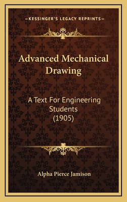 Advanced Mechanical Drawing: A Text for Engineering Students (1905) - Jamison, Alpha Pierce