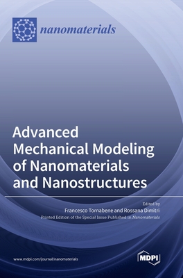 Advanced Mechanical Modeling of Nanomaterials and Nanostructures - Tornabene, Francesco (Guest editor), and Dimitri, Rossana (Guest editor)