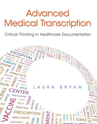 Advanced Medical Transcription: Critical Thinking in Healthcare Documentation - Bryan, Laura