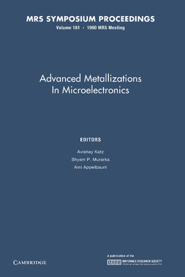 Advanced Metallizations in Microelectronics: Volume 181 - Katz, Avishay (Editor), and Murarka, Shyam P. (Editor), and Appelbaum, Ami (Editor)