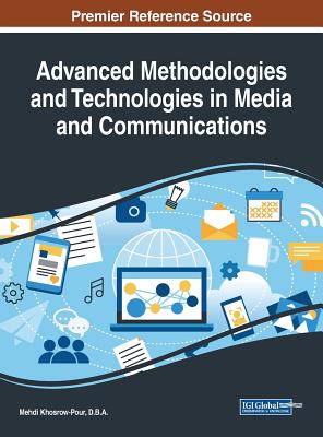 Advanced Methodologies and Technologies in Media and Communications - Khosrow-Pour, D B a Mehdi (Editor)