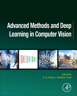 Advanced Methods and Deep Learning in Computer Vision - Davies, E R (Editor), and Turk, Matthew (Editor)