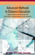 Advanced Methods in Distance Education: Applications and Practices for Educators, Administrators, and Learners