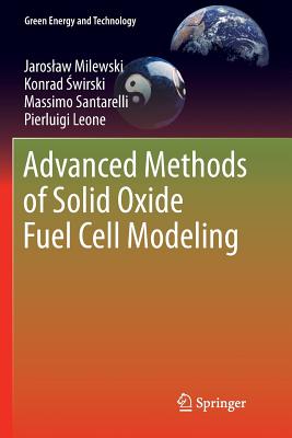 Advanced Methods of Solid Oxide Fuel Cell Modeling - Milewski, Jaroslaw, and Swirski, Konrad, and Santarelli, Massimo