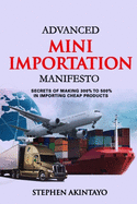 Advanced Mini Importation Manifesto: Secrets of Making 300% to 500% in Importing Cheap Products