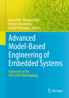 Advanced Model-Based Engineering of Embedded Systems: Extensions of the Spes 2020 Methodology - Pohl, Klaus (Editor), and Broy, Manfred (Editor), and Daembkes, Heinrich (Editor)