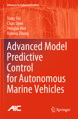 Advanced Model Predictive Control for Autonomous Marine Vehicles - Shi, Yang, and Shen, Chao, and Wei, Henglai