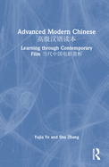 Advanced Modern Chinese &#39640;&#32423;&#27721;&#35821;&#35835;&#26412;: Learning Through Contemporary Film &#24403;&#20195;&#20013;&#22269;&#30005;&#24433;&#36175;&#26512;