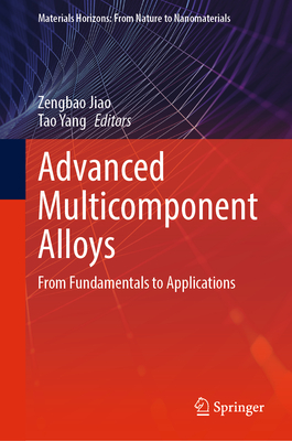 Advanced Multicomponent Alloys: From Fundamentals to Applications - Jiao, Zengbao (Editor), and Yang, Tao (Editor)