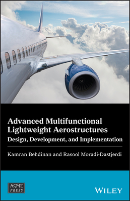 Advanced Multifunctional Lightweight Aerostructures: Design, Development, and Implementation - Behdinan, Kamran (Editor), and Moradi-Dastjerdi, Rasool (Editor)