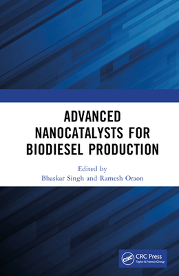 Advanced Nanocatalysts for Biodiesel Production - Singh, Bhaskar (Editor), and Oraon, Ramesh (Editor)