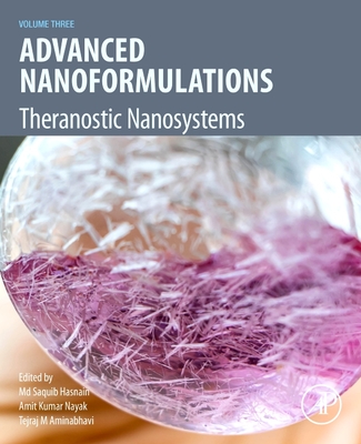Advanced Nanoformulations: Theranostic Nanosystems, Volume 3 - Hasnain, MD Saquib (Editor), and Nayak, Amit Kumar (Editor), and Aminabhavi, Tejraj M (Editor)