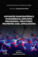 Advanced Nanomaterials in Biomedical Implants: Processing, Structures, Properties And, Applications