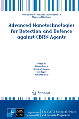 Advanced Nanotechnologies for Detection and Defence Against Cbrn Agents - Petkov, Plamen (Editor), and Tsiulyanu, Dumitru (Editor), and Popov, Cyril (Editor)