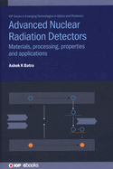 Advanced Nuclear Radiation Detectors: Materials, processing, properties and applications