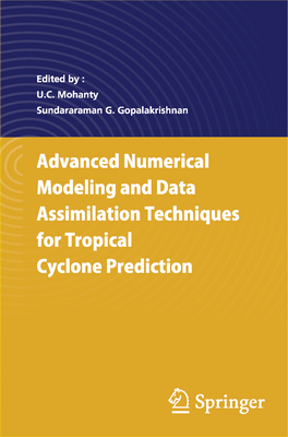 Advanced Numerical Modeling and Data Assimilation Techniques for Tropical Cyclone Predictions - Mohanty, U C (Editor), and Gopalakrishnan, Sundararaman G (Editor)