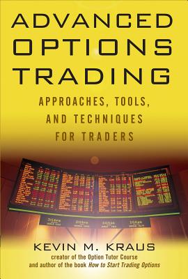 Advanced Options Trading: Approaches, Tools, and Techniques for Professionals Traders - Kraus, Kevin M