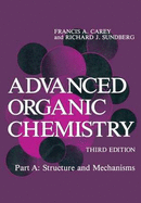 Advanced Organic Chemistry: Part A: Structure and Mechanisms