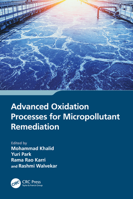 Advanced Oxidation Processes for Micropollutant Remediation - Khalid, Mohammad (Editor), and Park, Yuri (Editor), and Karri, Rama Rao (Editor)