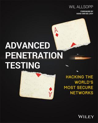 Advanced Penetration Testing: Hacking the World's Most Secure Networks - Allsopp, Wil