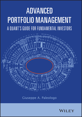 Advanced Portfolio Management: A Quant's Guide for Fundamental Investors - Paleologo, Giuseppe A.