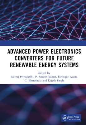 Advanced Power Electronics Converters for Future Renewable Energy Systems - Priyadarshi, Neeraj (Editor), and Sanjeevikumar, P (Editor), and Azam, Farooque (Editor)