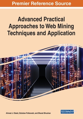 Advanced Practical Approaches to Web Mining Techniques and Application - Obaid, Ahmed J (Editor), and Polkowski, Zdzislaw (Editor), and Bhushan, Bharat (Editor)