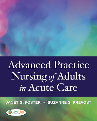 Advanced Practice Nursing of Adults in Acute Care - Whetstone Foster, Janet G, and Prevost, Suzanne S