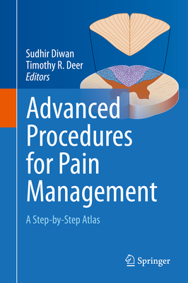 Advanced Procedures for Pain Management: A Step-By-Step Atlas - Diwan, Sudhir (Editor), and Deer, Timothy R (Editor)