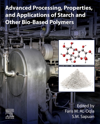 Advanced Processing, Properties, and Applications of Starch and Other Bio-Based Polymers - Al-Oqla, Faris M (Editor), and Sapuan, S M (Editor)