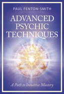 Advanced Psychic Techniques: A Path to Intuitive Mastery