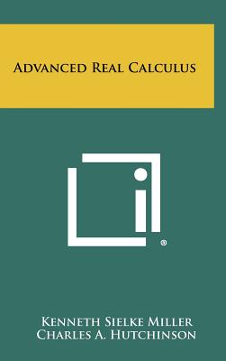 Advanced Real Calculus - Miller, Kenneth Sielke, and Hutchinson, Charles A (Editor)