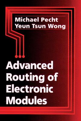 Advanced Routing of Electronic Modules - Pecht, Michael, and Wong, Yeun Tsun