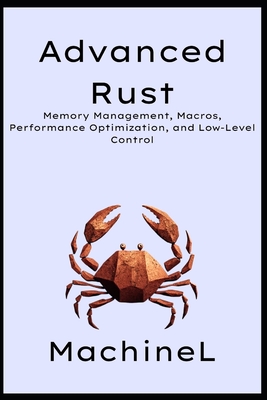 Advanced Rust: Memory Management, Macros, Performance Optimization, and Low-Level Control - L, Machine