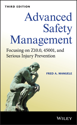 Advanced Safety Management: Focusing on Z10.0, 45001, and Serious Injury Prevention - Manuele, Fred A.