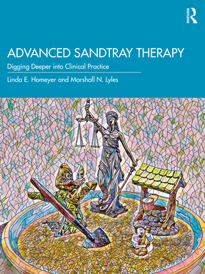 Advanced Sandtray Therapy: Digging Deeper into Clinical Practice - Homeyer, Linda E., and Lyles, Marshall N.